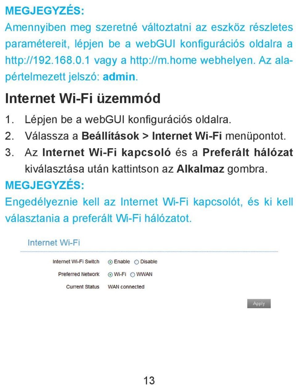 Lépjen be a webgui konfigurációs oldalra. 2. Válassza a Beállítások > Internet Wi-Fi menüpontot. 3.