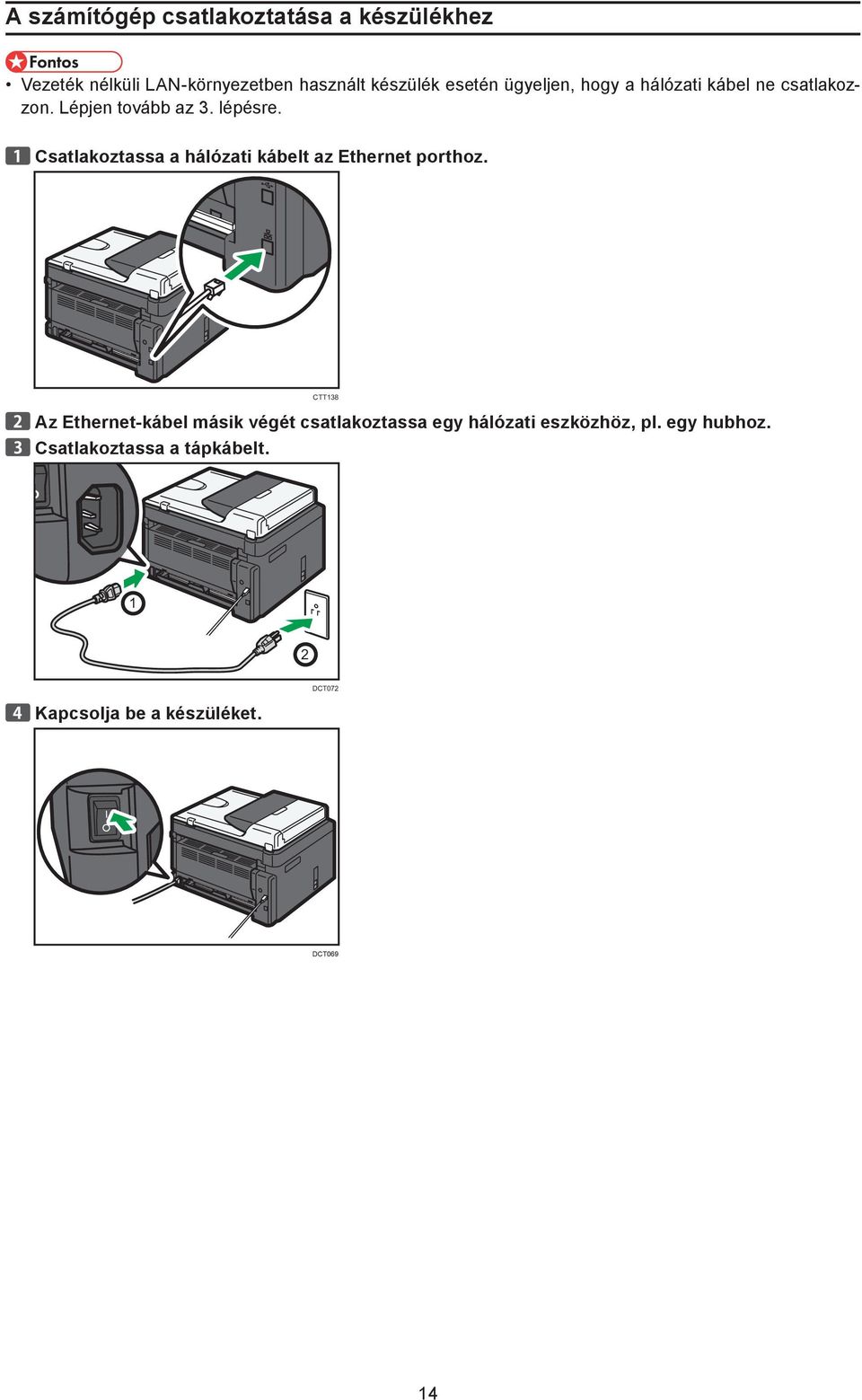 Csatlakoztassa a hálózati kábelt az Ethernet porthoz.