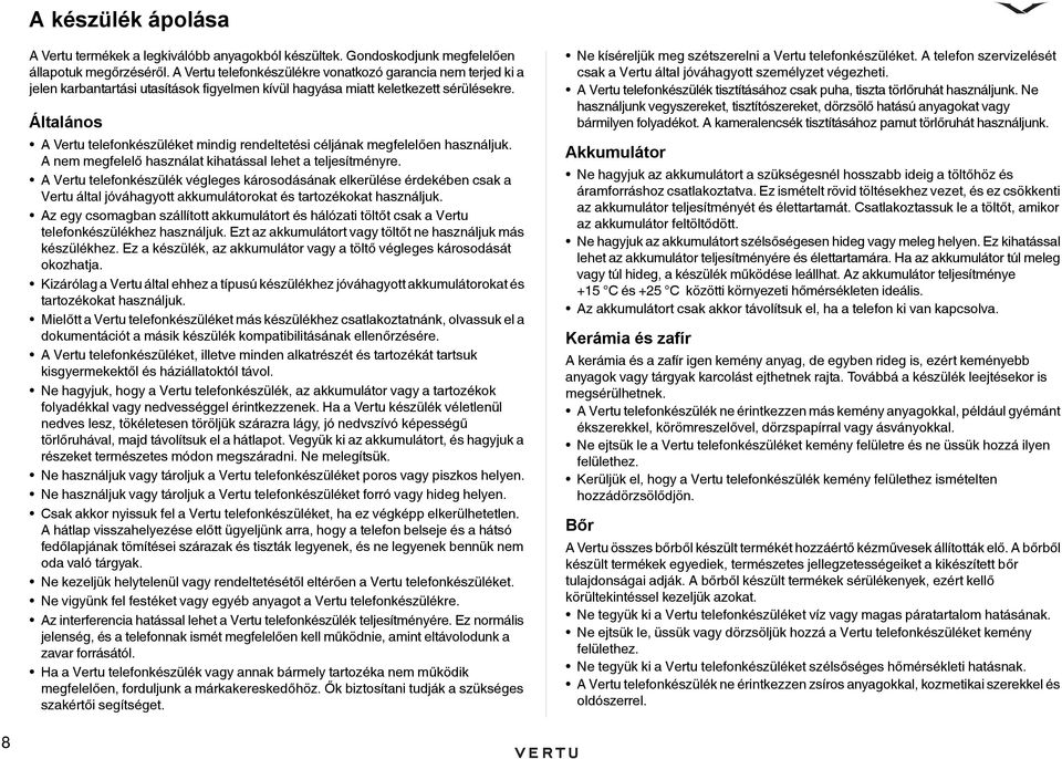 Általános A Vertu telefonkészüléket mindig rendeltetési céljának megfelelően használjuk. A nem megfelelő használat kihatással lehet a teljesítményre.