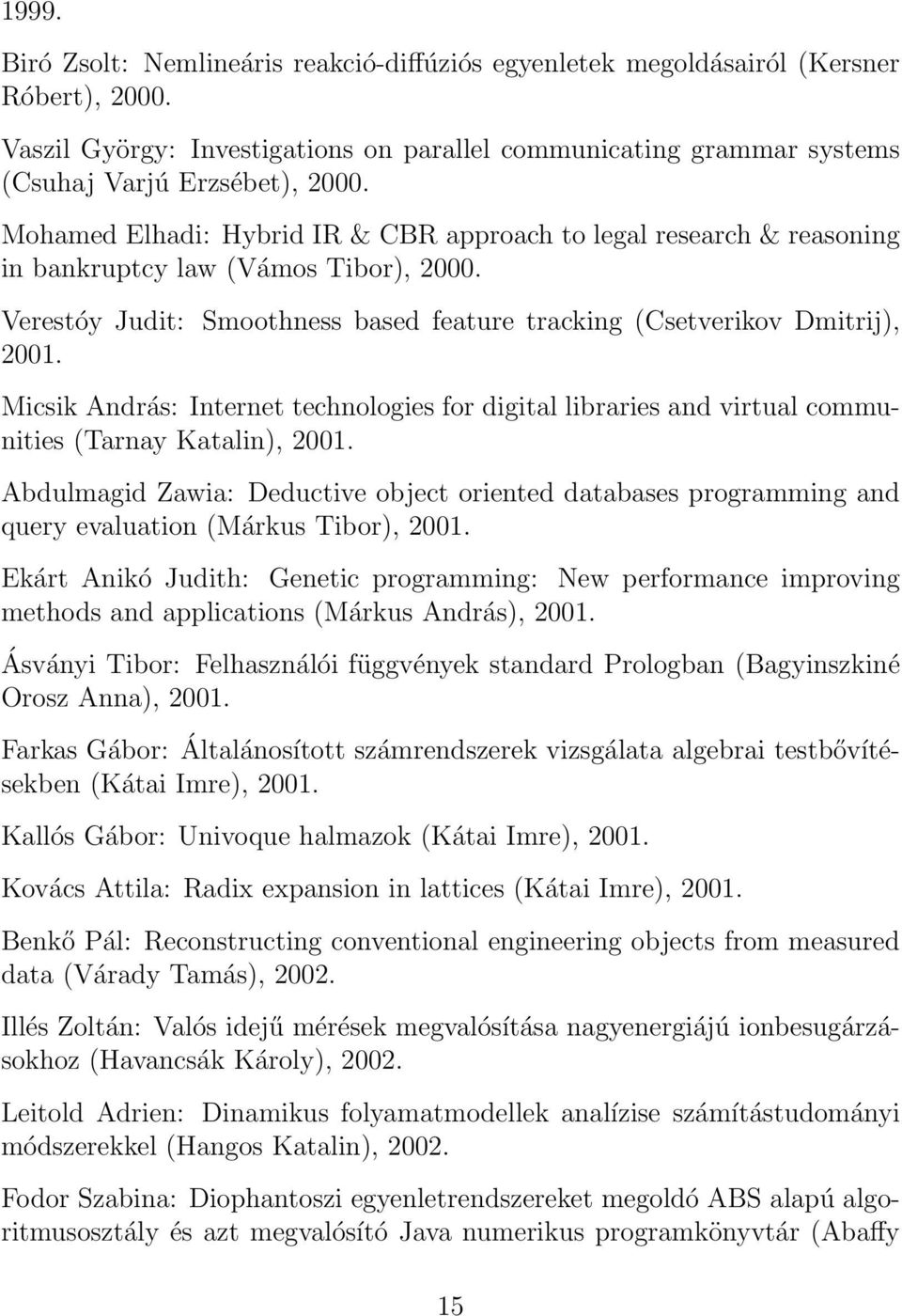 Micsik András: Internet technologies for digital libraries and virtual communities (Tarnay Katalin), 2001.