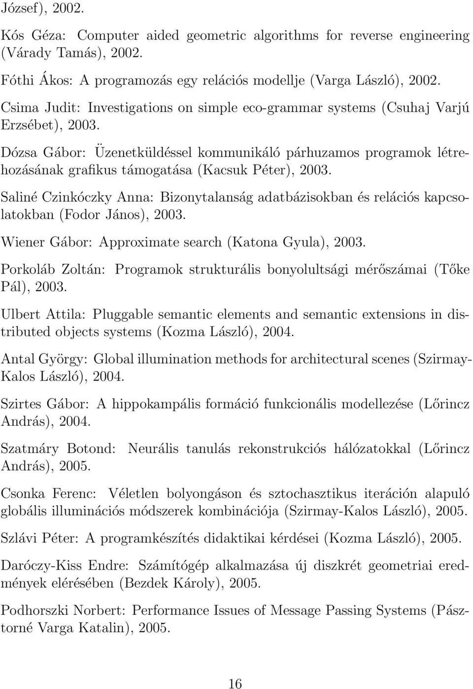 Dózsa Gábor: Üzenetküldéssel kommunikáló párhuzamos programok létrehozásának grafikus támogatása (Kacsuk Péter), 2003.