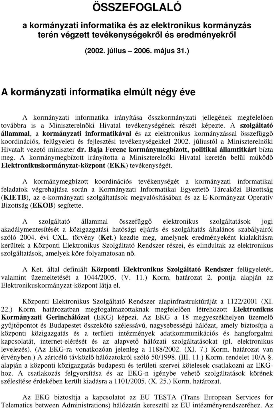 A szolgáltató állammal, a kormányzati informatikával és az elektronikus kormányzással összefüggő koordinációs, felügyeleti és fejlesztési tevékenységekkel 2002.