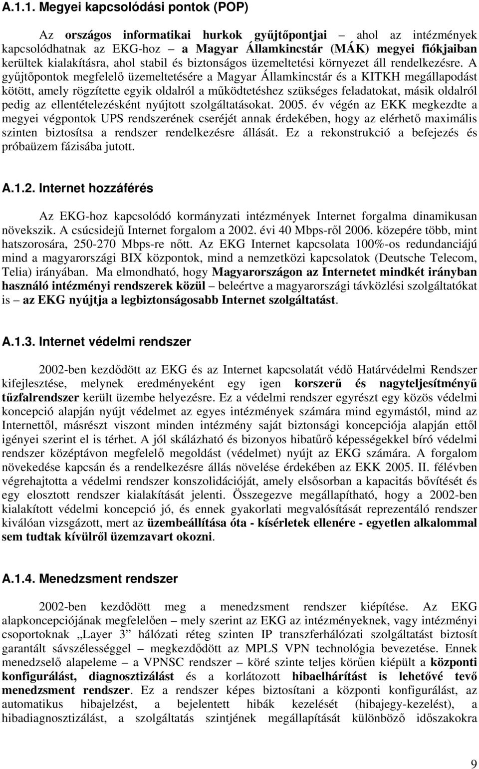 A gyűjtőpontok megfelelő üzemeltetésére a Magyar Államkincstár és a KITKH megállapodást kötött, amely rögzítette egyik oldalról a működtetéshez szükséges feladatokat, másik oldalról pedig az