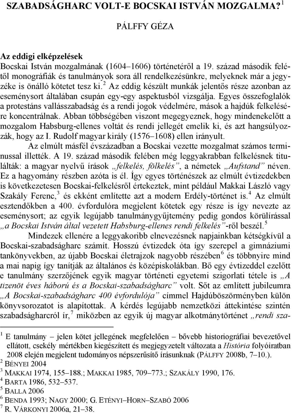 2 Az eddig készült munkák jelentős része azonban az eseménysort általában csupán egy-egy aspektusból vizsgálja.