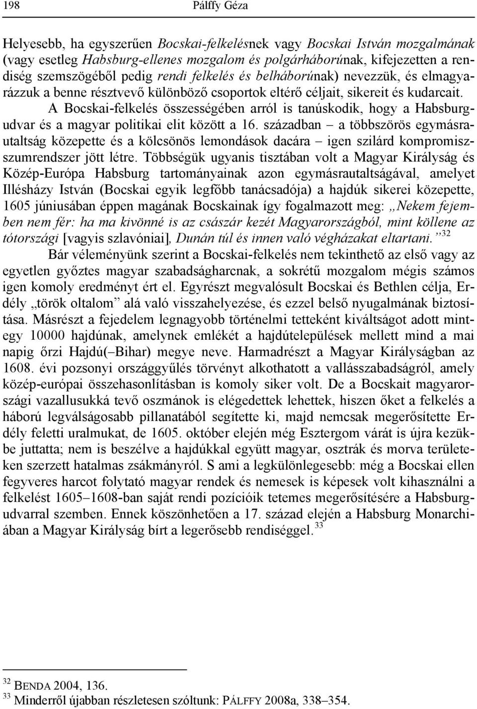 A Bocskai-felkelés összességében arról is tanúskodik, hogy a Habsburgudvar és a magyar politikai elit között a 16.