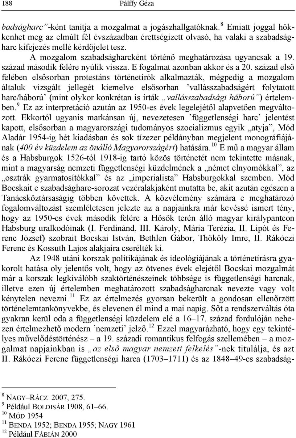 A mozgalom szabadságharcként történő meghatározása ugyancsak a 19. század második felére nyúlik vissza. E fogalmat azonban akkor és a 20.