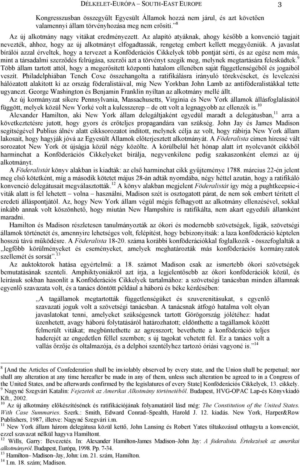 A javaslat bírálói azzal érveltek, hogy a tervezet a Konföderációs Cikkelyek több pontját sérti, és az egész nem más, mint a társadalmi szerződés felrúgása, szerzői azt a törvényt szegik meg, melynek