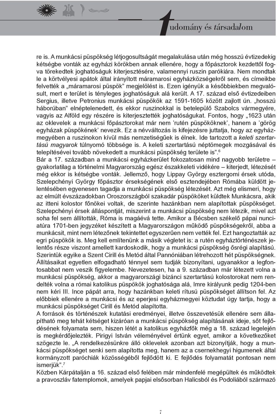 kiterjesztésére, valamennyi ruszin parókiára. Nem mondtak le a körtvélyesi apátok által irányított máramarosi egyházközségekről sem, és címeikbe felvették a máramarosi püspök megjelölést is.