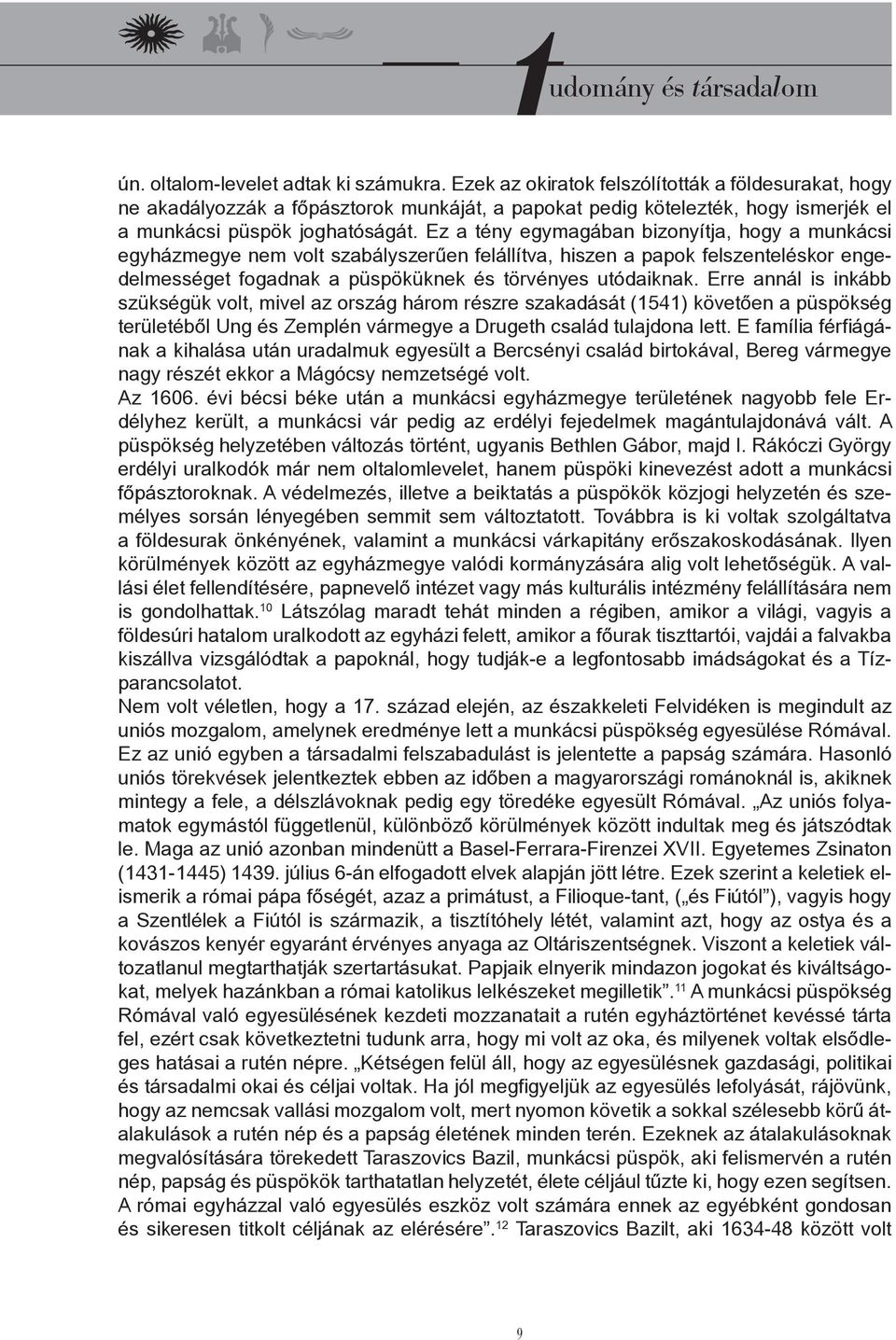 Ez a tény egymagában bizonyítja, hogy a munkácsi egyházmegye nem volt szabályszerűen felállítva, hiszen a papok felszenteléskor engedelmességet fogadnak a püspöküknek és törvényes utódaiknak.