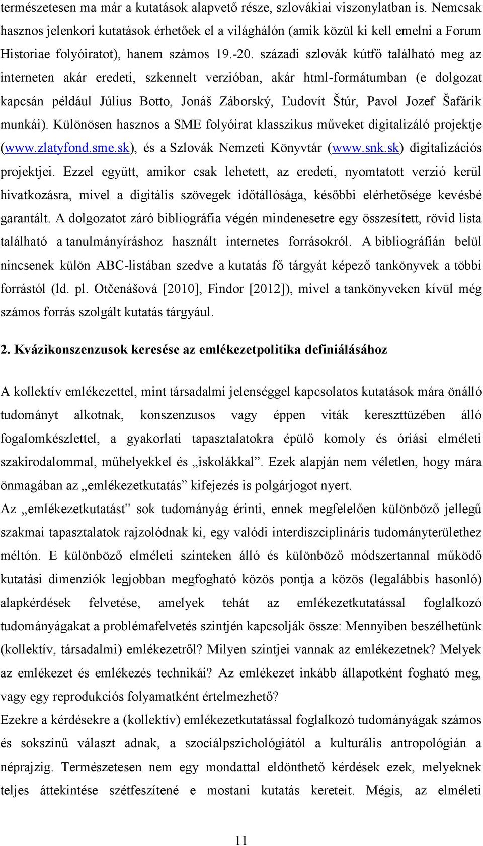 századi szlovák kútfő található meg az interneten akár eredeti, szkennelt verzióban, akár html-formátumban (e dolgozat kapcsán például Július Botto, Jonáš Záborský, Ľudovít Štúr, Pavol Jozef Šafárik