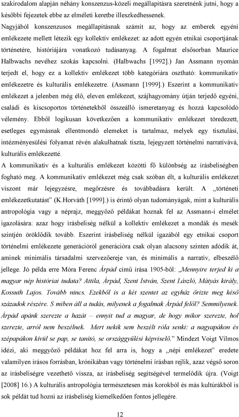 tudásanyag. A fogalmat elsősorban Maurice Halbwachs nevéhez szokás kapcsolni. (Halbwachs [1992].