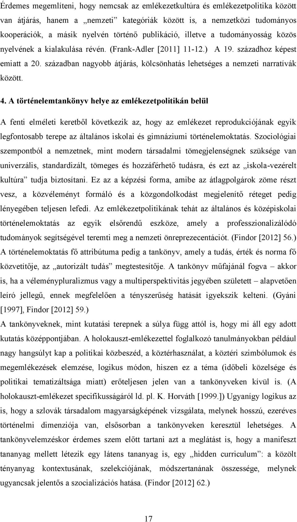 században nagyobb átjárás, kölcsönhatás lehetséges a nemzeti narratívák között. 4.