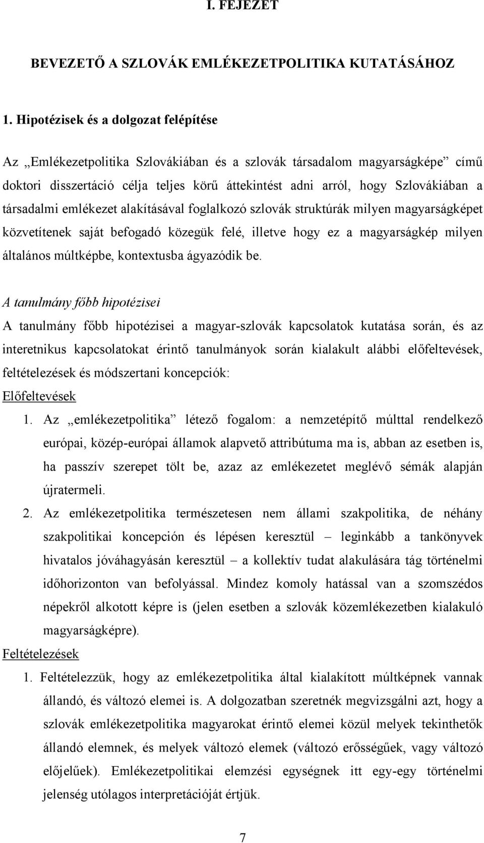 társadalmi emlékezet alakításával foglalkozó szlovák struktúrák milyen magyarságképet közvetítenek saját befogadó közegük felé, illetve hogy ez a magyarságkép milyen általános múltképbe, kontextusba