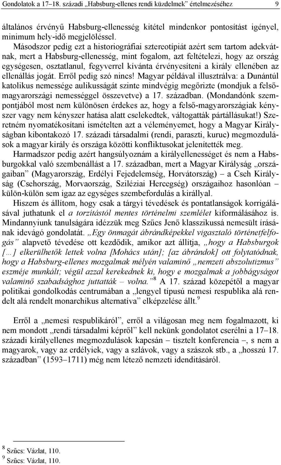 érvényesíteni a király ellenében az ellenállás jogát. Erről pedig szó nincs!