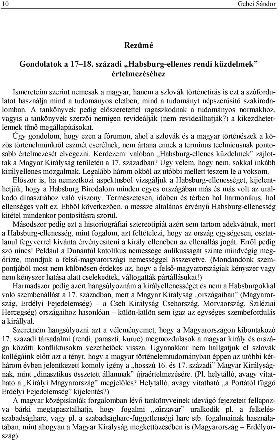 népszerűsítő szakirodalomban. A tankönyvek pedig előszeretettel ragaszkodnak a tudományos normákhoz, vagyis a tankönyvek szerzői nemigen revideálják (nem revideálhatják?