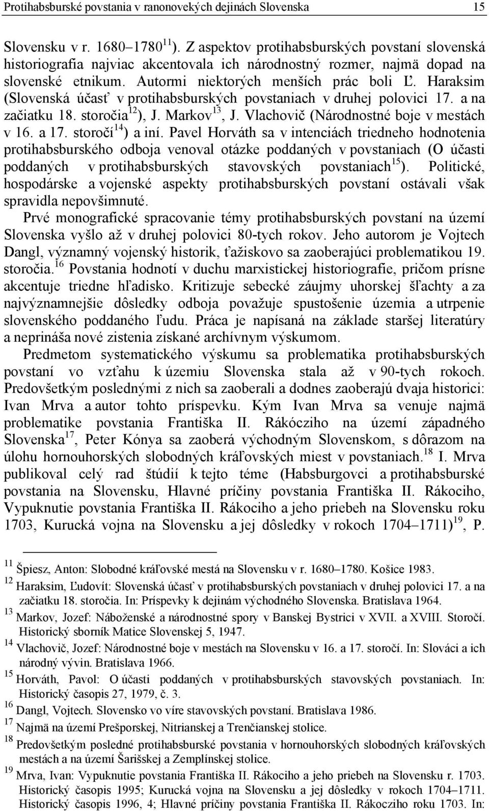 Haraksim (Slovenská účasť v protihabsburských povstaniach v druhej polovici 17. a na začiatku 18. storočia 12 ), J. Markov 13, J. Vlachovič (Národnostné boje v mestách v 16. a 17. storočí 14 ) a iní.