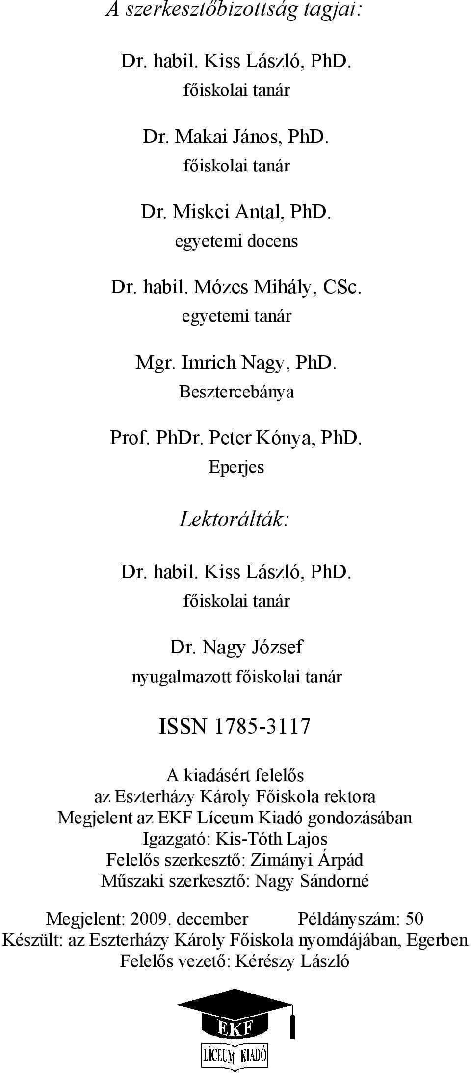Nagy József nyugalmazott főiskolai tanár ISSN 1785-3117 A kiadásért felelős az Eszterházy Károly Főiskola rektora Megjelent az EKF Líceum Kiadó gondozásában Igazgató: Kis-Tóth