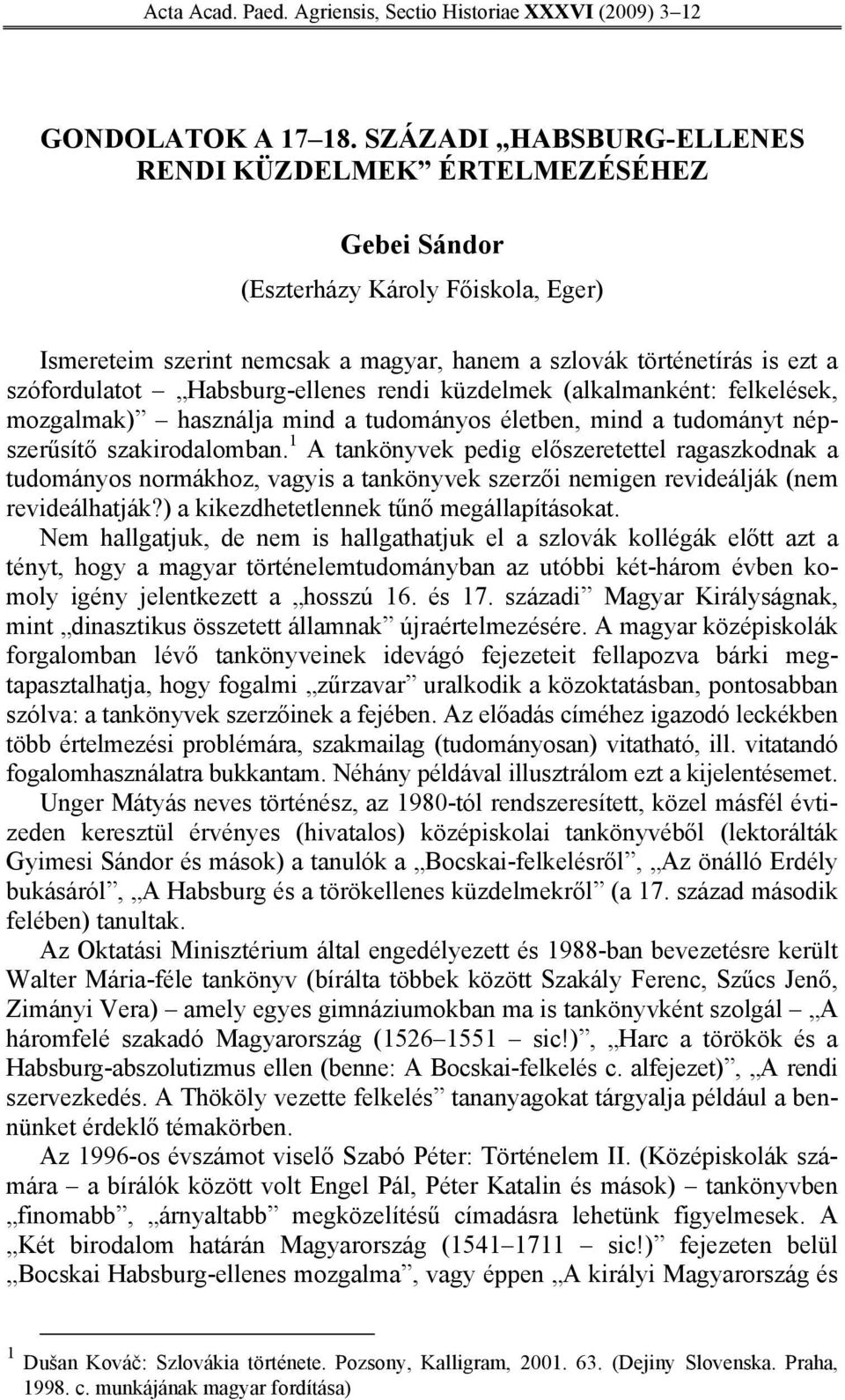 Habsburg-ellenes rendi küzdelmek (alkalmanként: felkelések, mozgalmak) használja mind a tudományos életben, mind a tudományt népszerűsítő szakirodalomban.