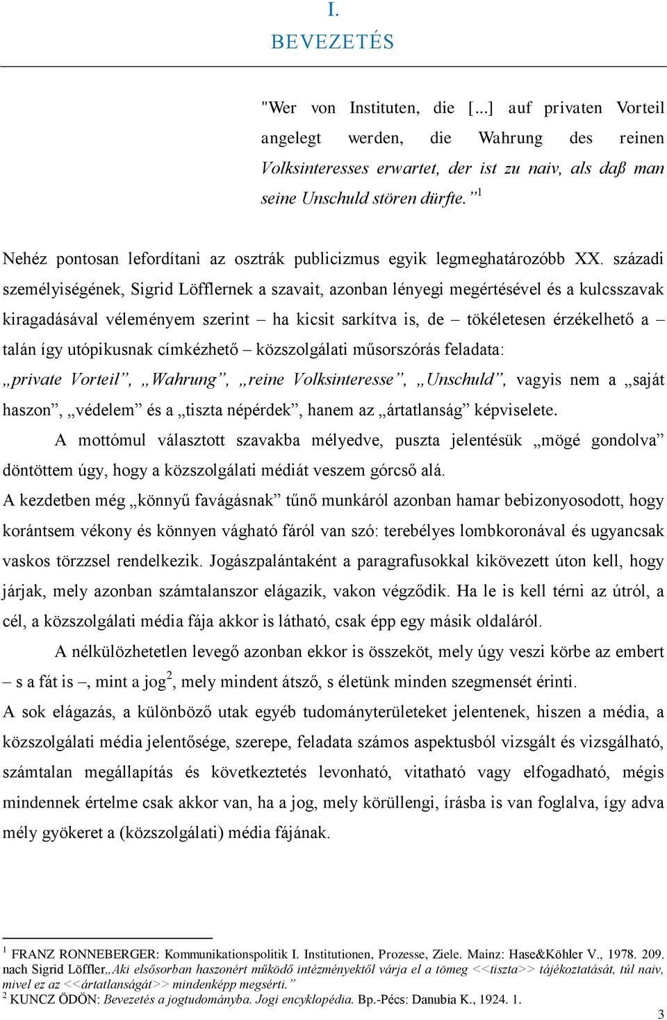 századi személyiségének, Sigrid Löfflernek a szavait, azonban lényegi megértésével és a kulcsszavak kiragadásával véleményem szerint ha kicsit sarkítva is, de tökéletesen érzékelhet a talán így