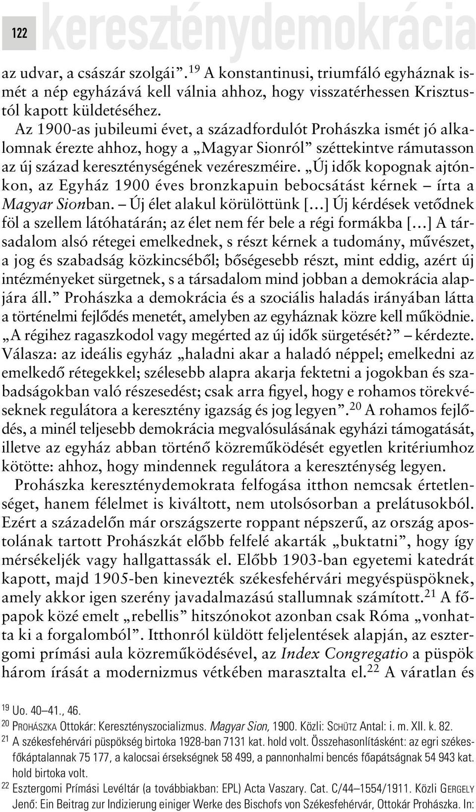 Új idôk kopognak ajtónkon, az Egyház 1900 éves bronzkapuin bebocsátást kérnek írta a Magyar Sionban.