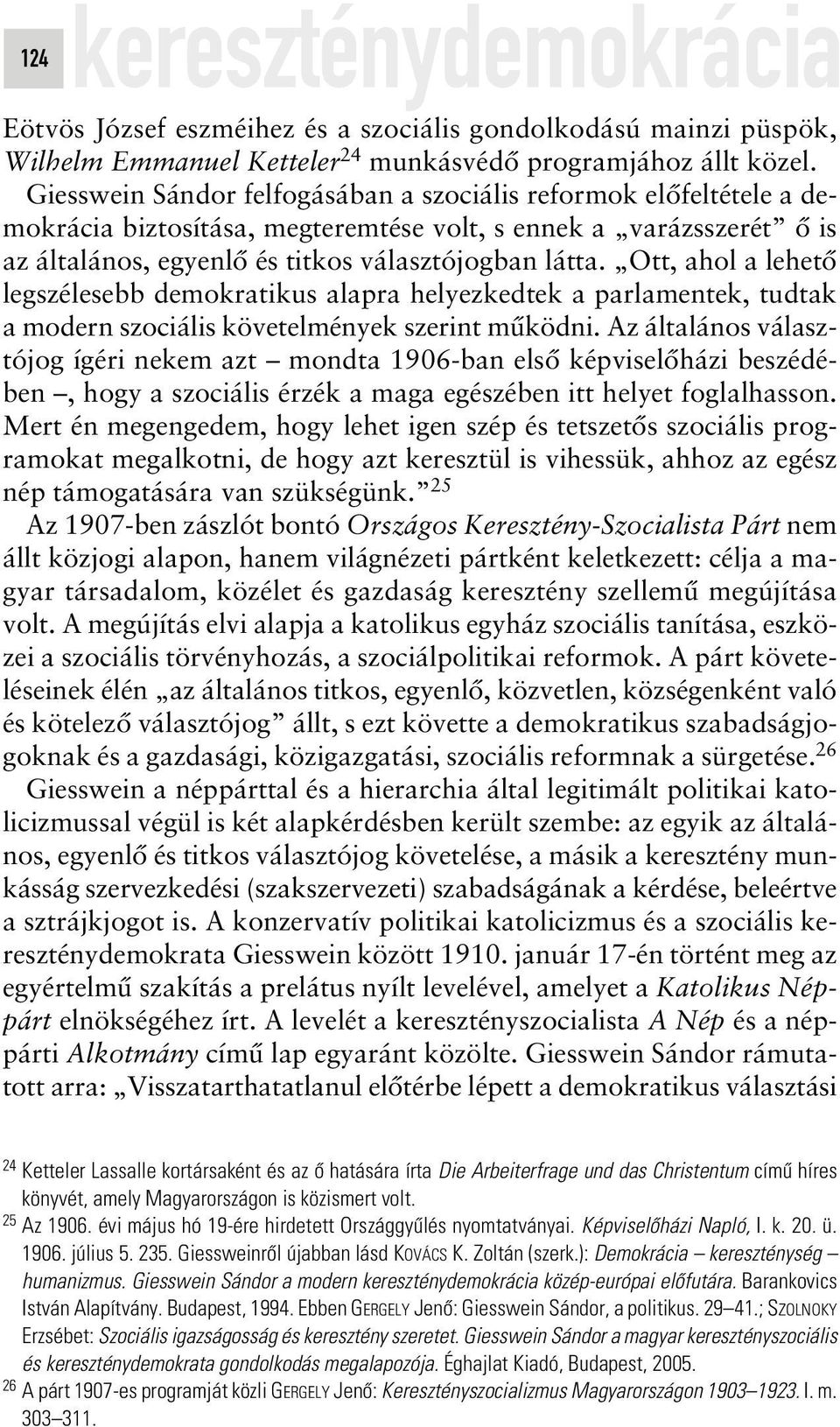 Ott, ahol a lehetô legszélesebb demokratikus alapra helyezkedtek a parlamentek, tudtak a modern szociális követelmények szerint mûködni.