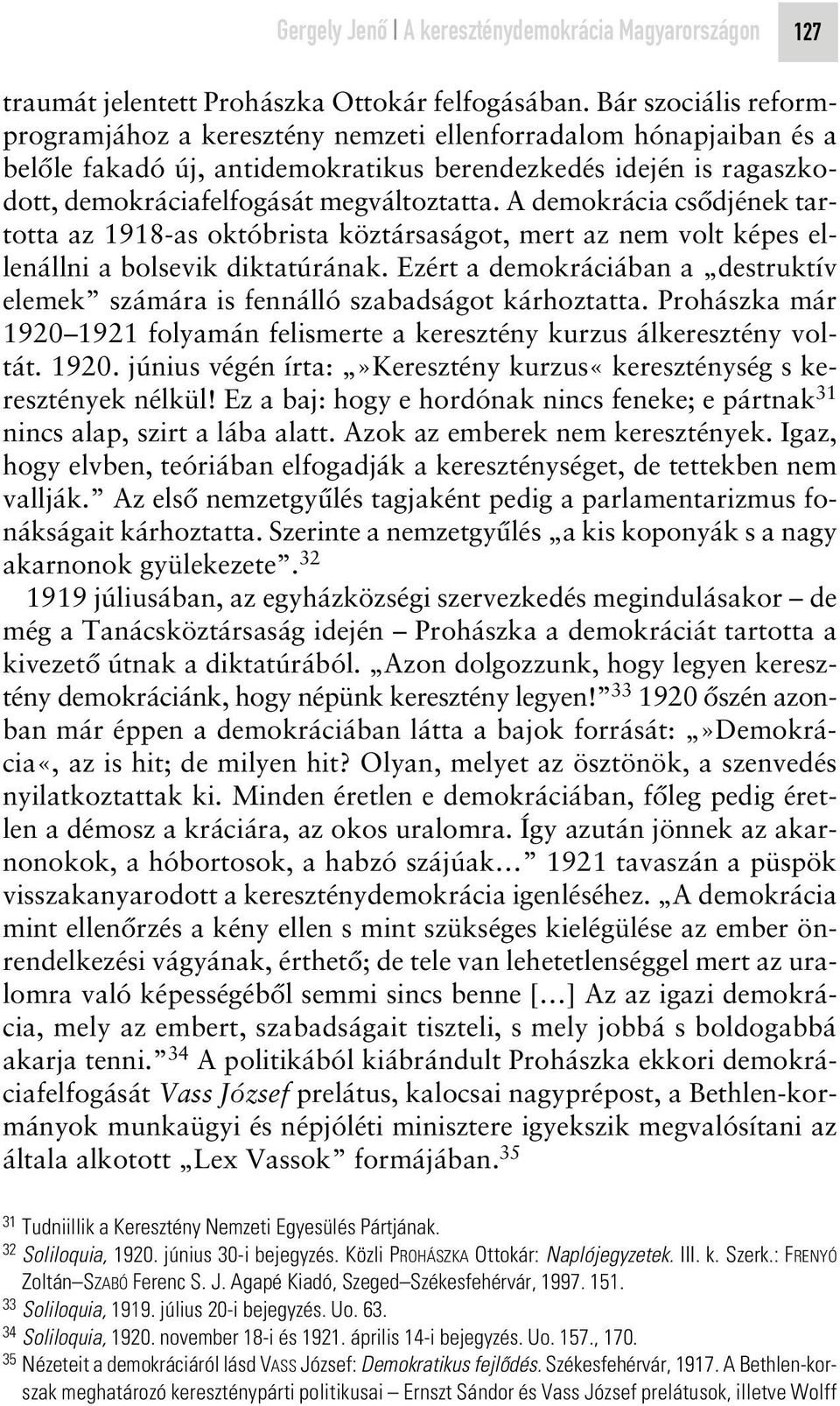 A demokrácia csôdjének tartotta az 1918-as októbrista köztársaságot, mert az nem volt képes ellenállni a bolsevik diktatúrának.