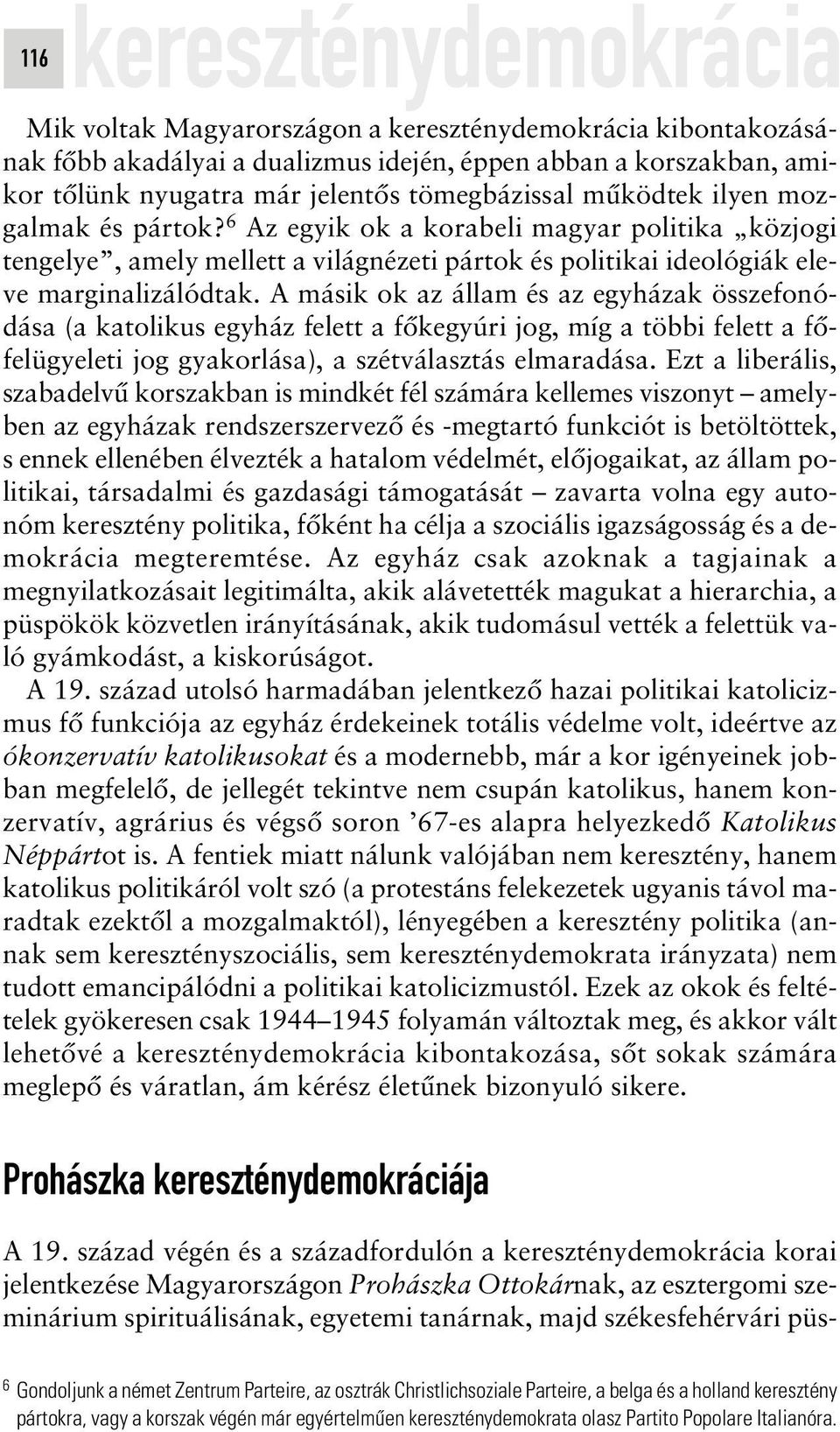 püskereszténydemokrácia Mik voltak Magyarországon a kereszténydemokrácia kibontakozásának fôbb akadályai a dualizmus idején, éppen abban a korszakban, amikor tôlünk nyugatra már jelentôs