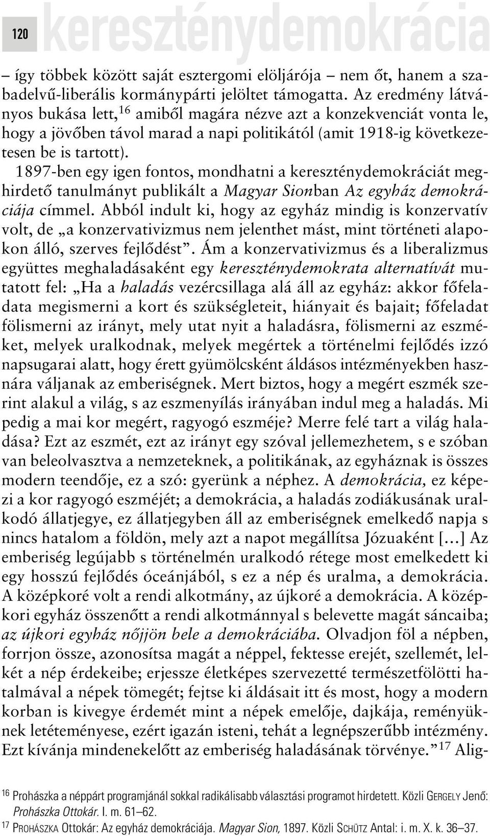 1897-ben egy igen fontos, mondhatni a kereszténydemokráciát meghirdetô tanulmányt publikált a Magyar Sionban Az egyház demokráciája címmel.