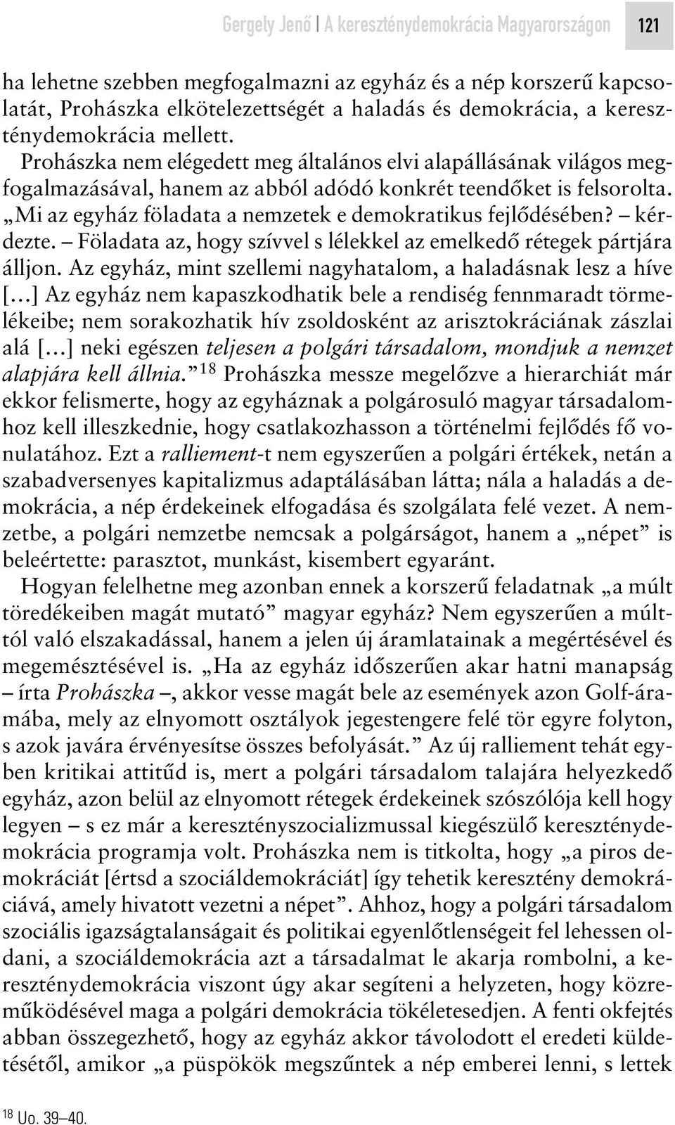 Mi az egyház föladata a nemzetek e demokratikus fejlôdésében? kérdezte. Föladata az, hogy szívvel s lélekkel az emelkedô rétegek pártjára álljon.