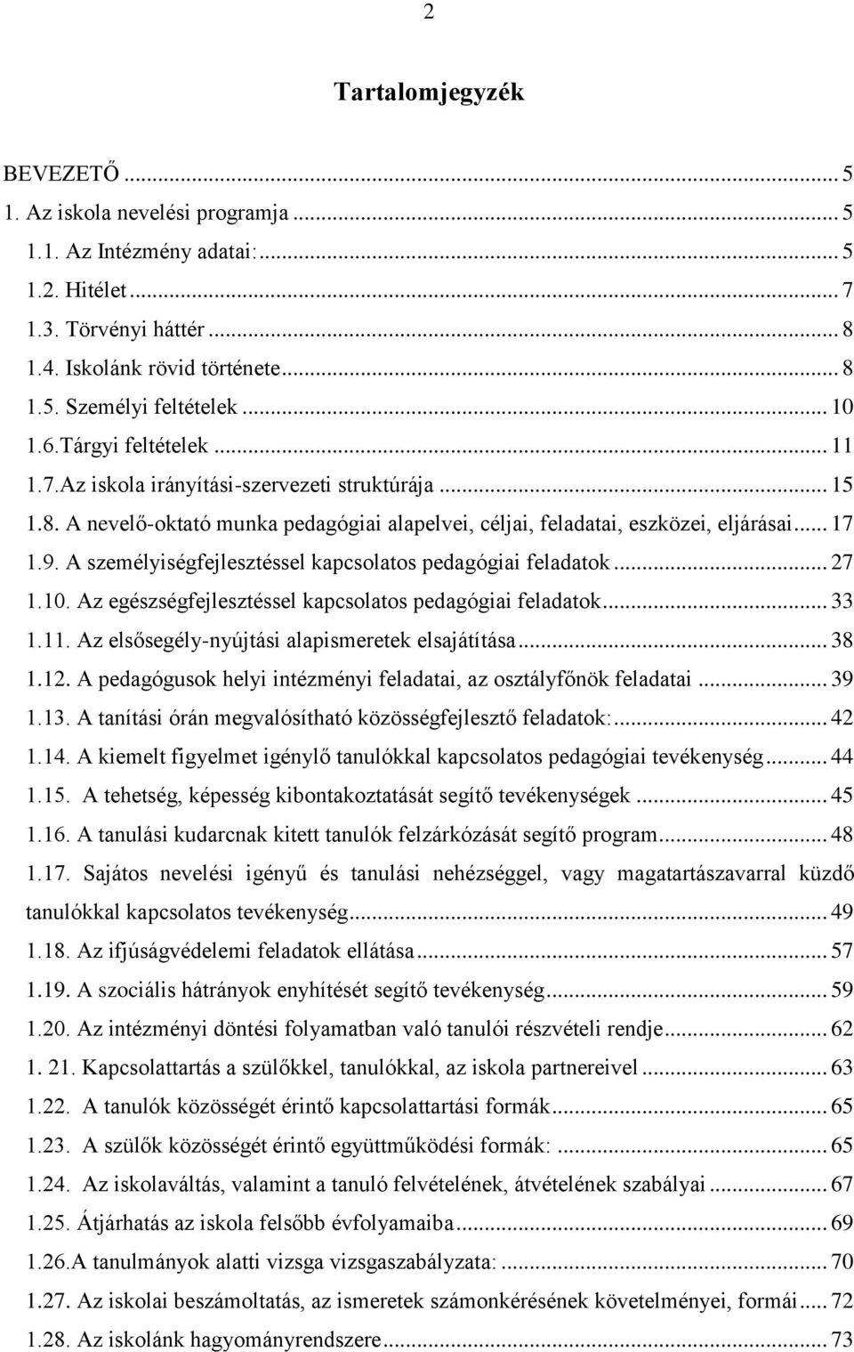 A személyiségfejlesztéssel kapcsolatos pedagógiai feladatok... 27 1.10. Az egészségfejlesztéssel kapcsolatos pedagógiai feladatok... 33 1.11. Az elsősegély-nyújtási alapismeretek elsajátítása... 38 1.