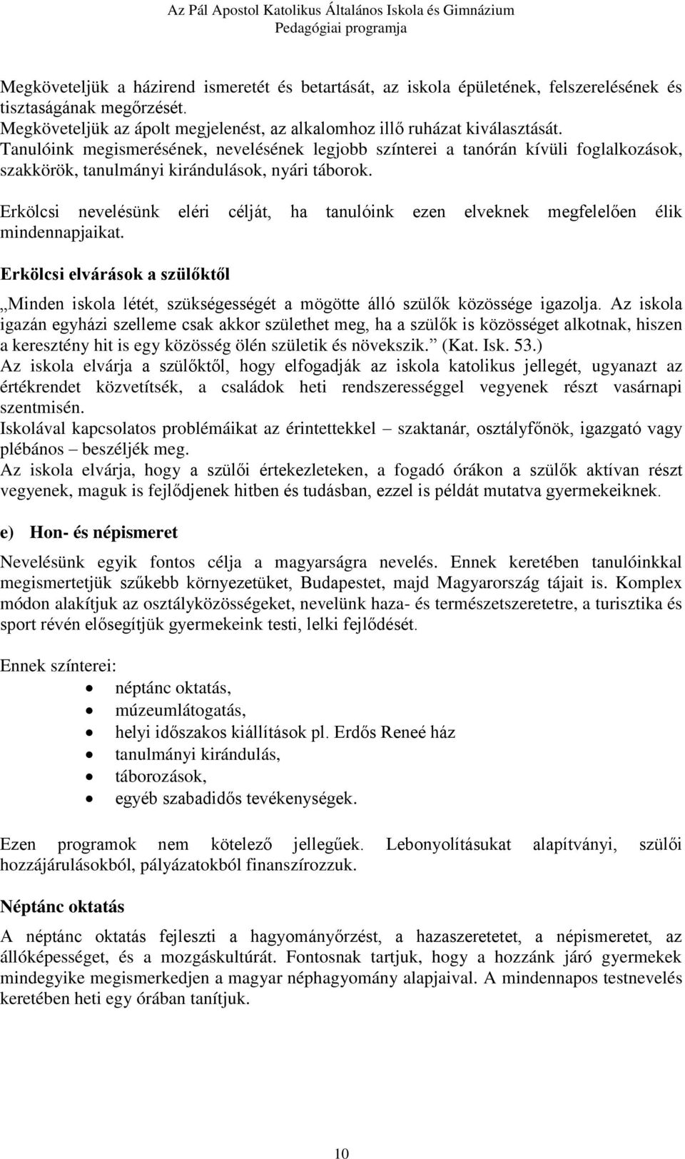 Erkölcsi nevelésünk eléri célját, ha tanulóink ezen elveknek megfelelően élik mindennapjaikat.