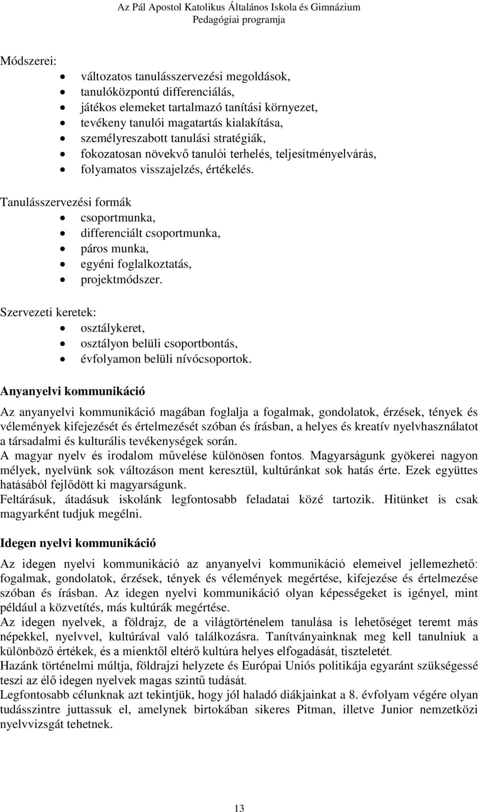 Tanulásszervezési formák csoportmunka, differenciált csoportmunka, páros munka, egyéni foglalkoztatás, projektmódszer.