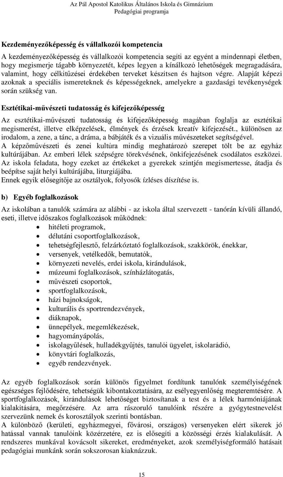 Alapját képezi azoknak a speciális ismereteknek és képességeknek, amelyekre a gazdasági tevékenységek során szükség van.