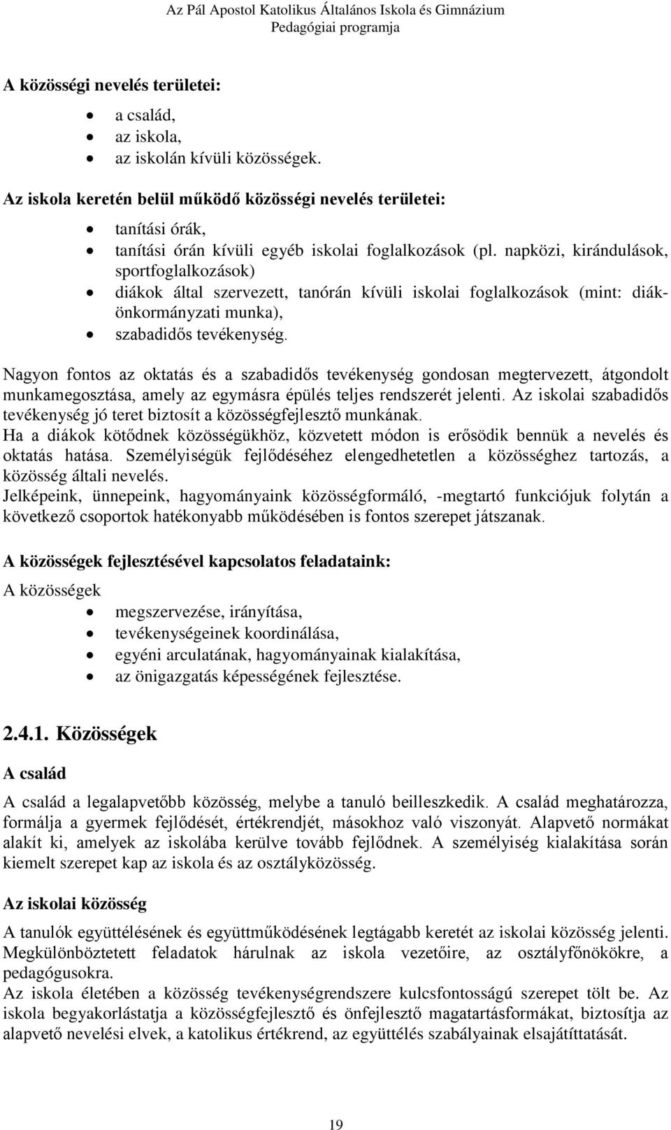 napközi, kirándulások, sportfoglalkozások) diákok által szervezett, tanórán kívüli iskolai foglalkozások (mint: diákönkormányzati munka), szabadidős tevékenység.