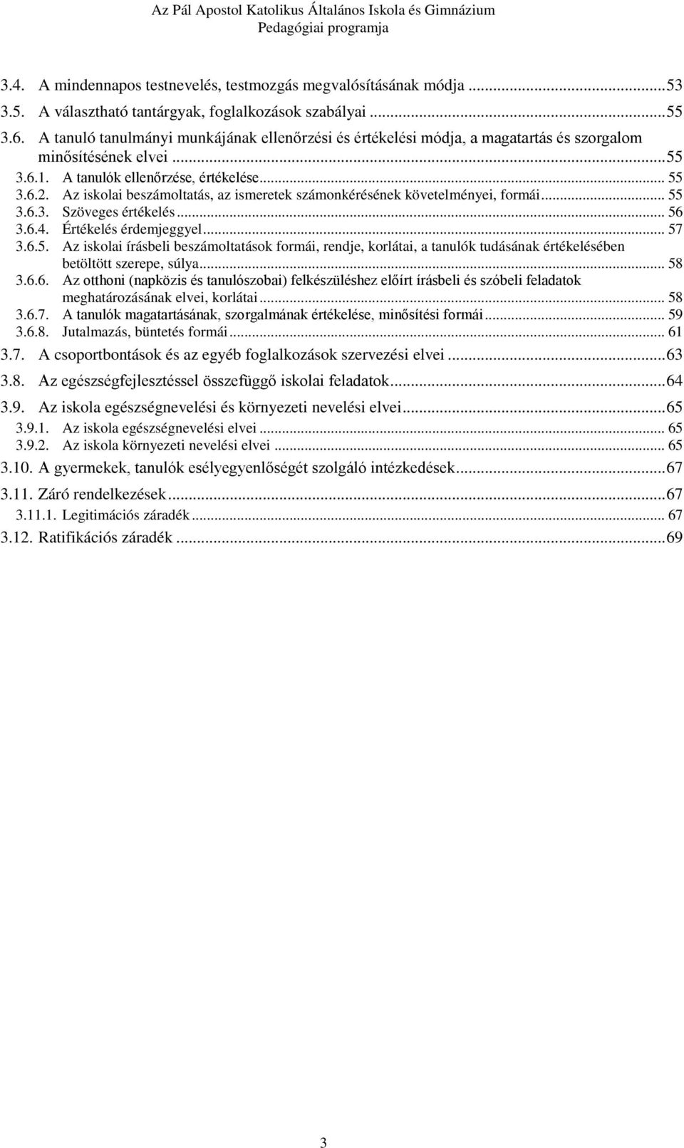 Az iskolai beszámoltatás, az ismeretek számonkérésének követelményei, formái... 55