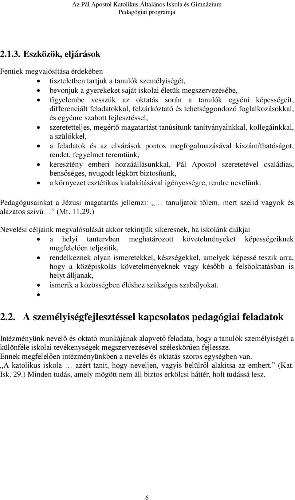 tanulók egyéni képességeit, differenciált feladatokkal, felzárkóztató és tehetséggondozó foglalkozásokkal, és egyénre szabott fejlesztéssel, szeretetteljes, megértő magatartást tanúsítunk