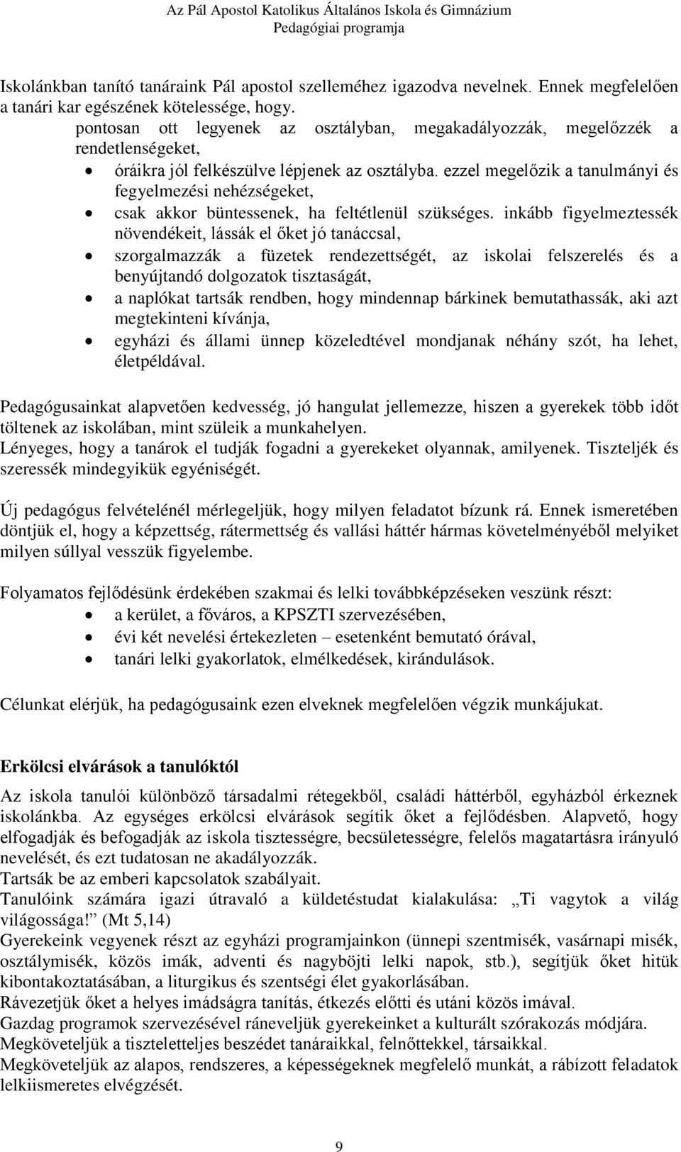 ezzel megelőzik a tanulmányi és fegyelmezési nehézségeket, csak akkor büntessenek, ha feltétlenül szükséges.