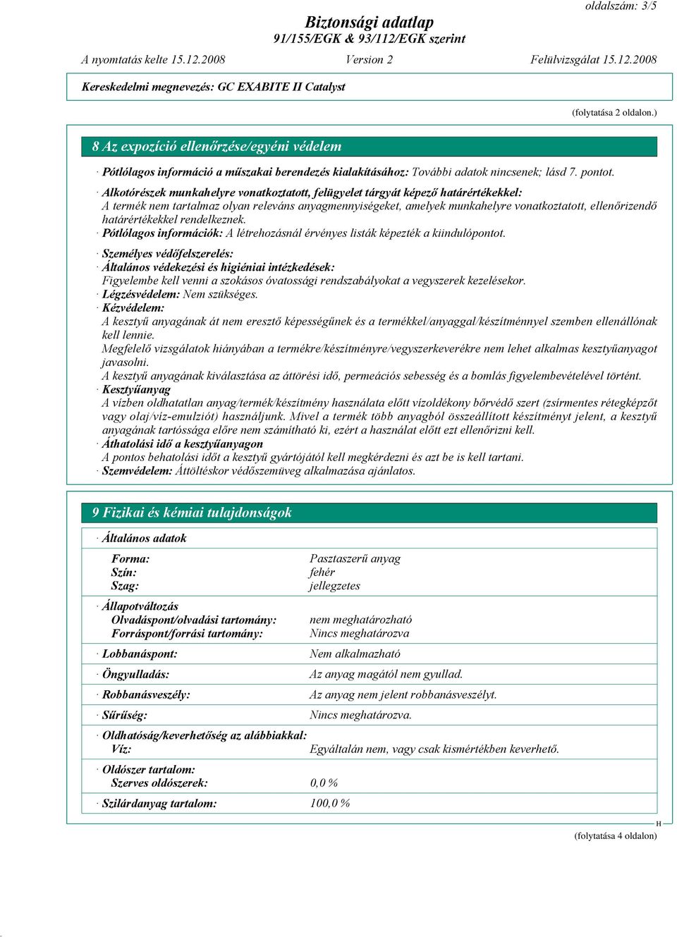 határértékekkel rendelkeznek. Pótlólagos információk: A létrehozásnál érvényes listák képezték a kiindulópontot.