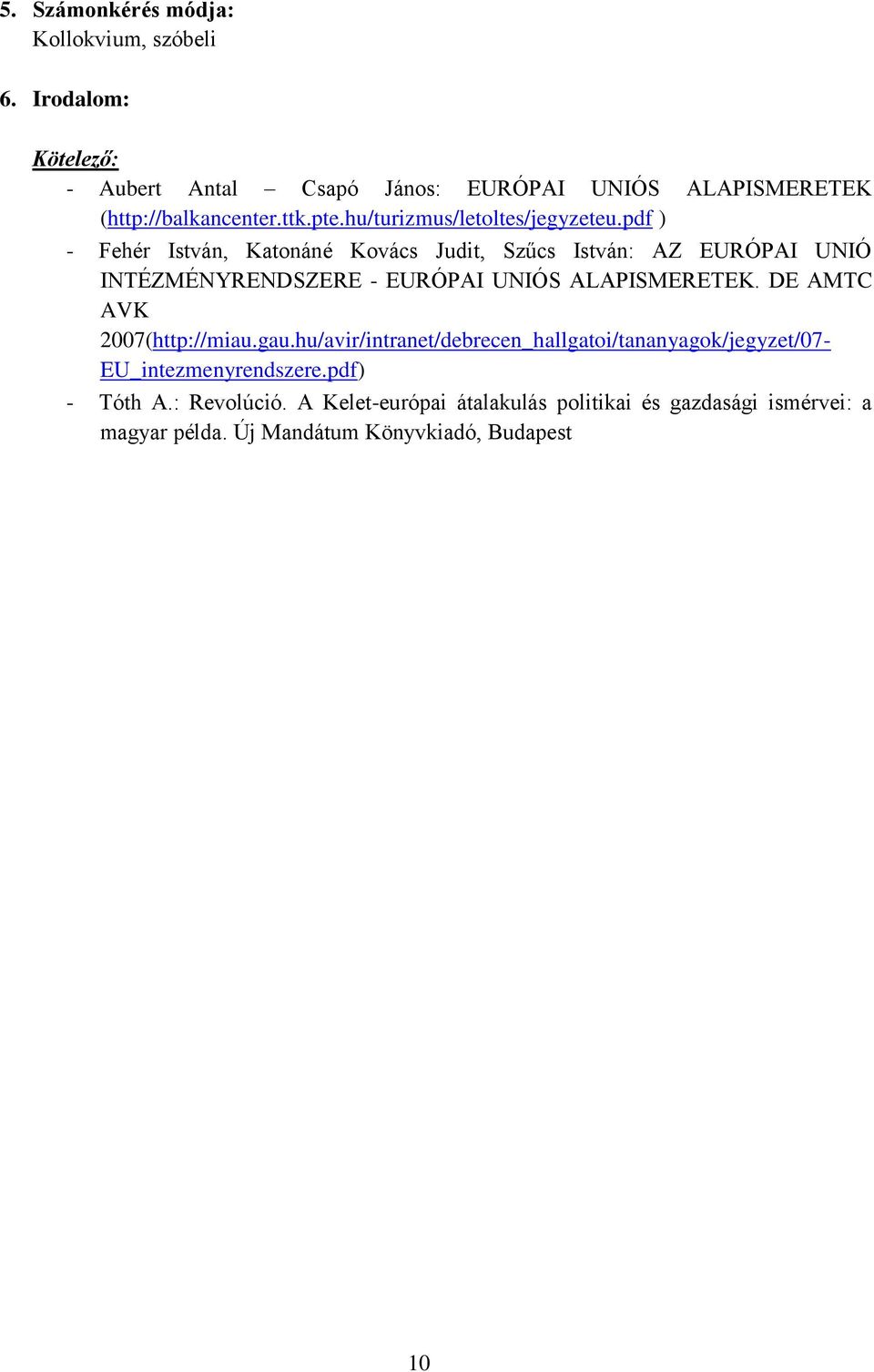 pdf ) - Fehér István, Katonáné Kovács Judit, Szűcs István: AZ EURÓPAI UNIÓ INTÉZMÉNYRENDSZERE - EURÓPAI UNIÓS ALAPISMERETEK.