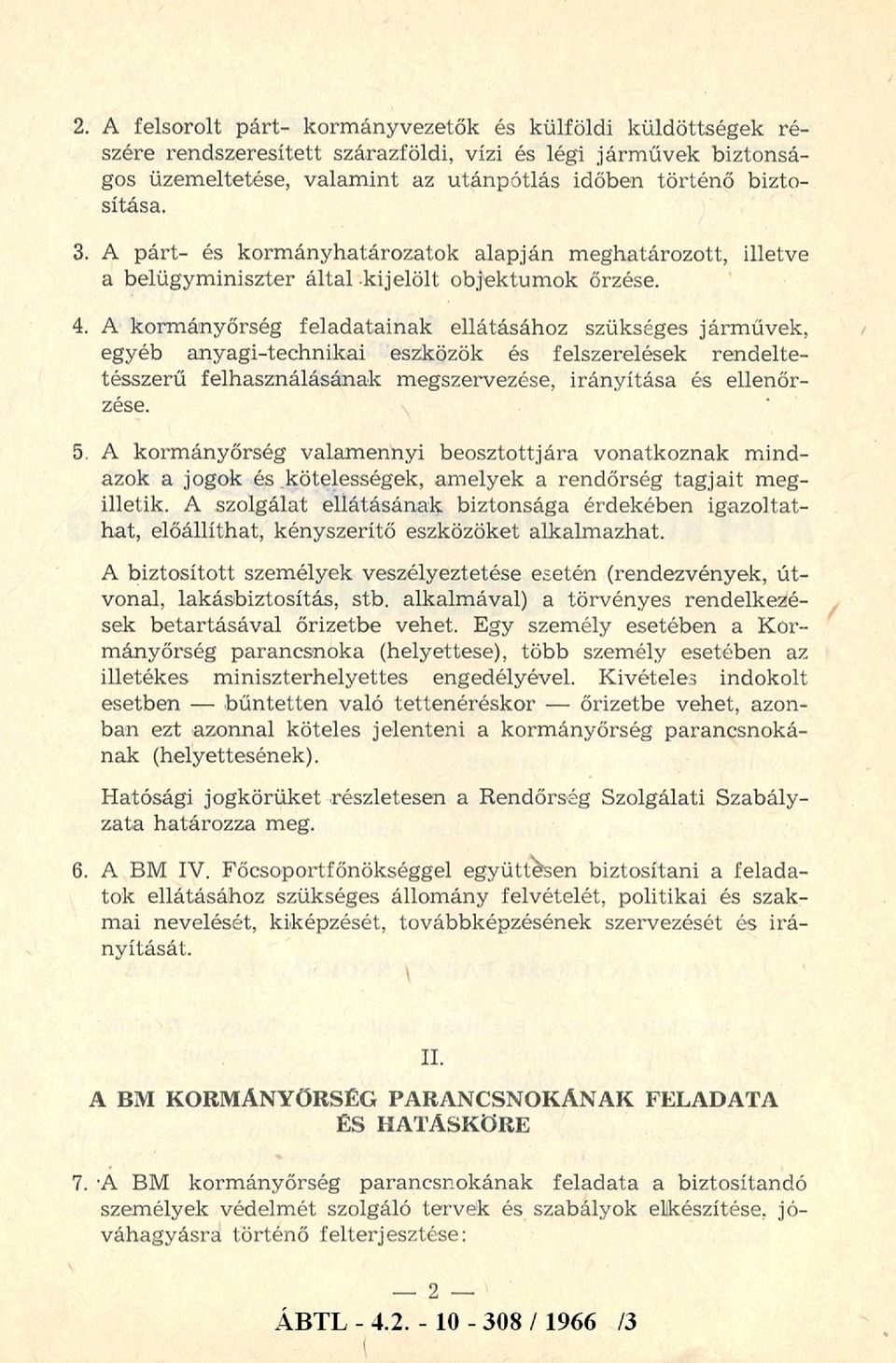 A kormányőrség feladatainak ellátásához szükséges járművek, egyéb anyagi-technikai eszközök és felszerelések rendeltetésszerű felhasználásának megszervezése, irányítása és ellenőrzése. 5.