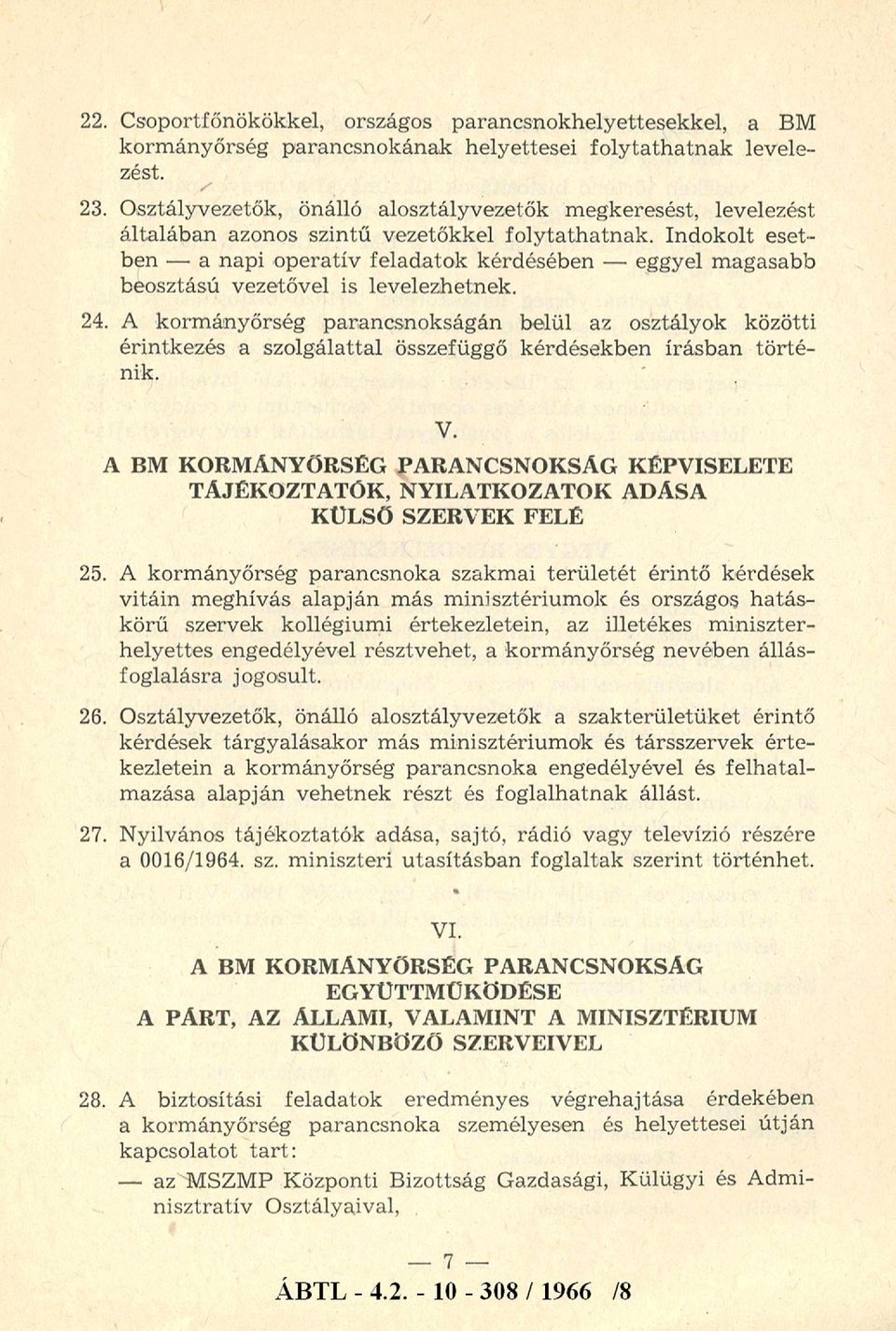 Indokolt esetben - a napi operatív feladatok kérdésében - eggyel magasabb beosztású vezetővel is levelezhetnek. 24.