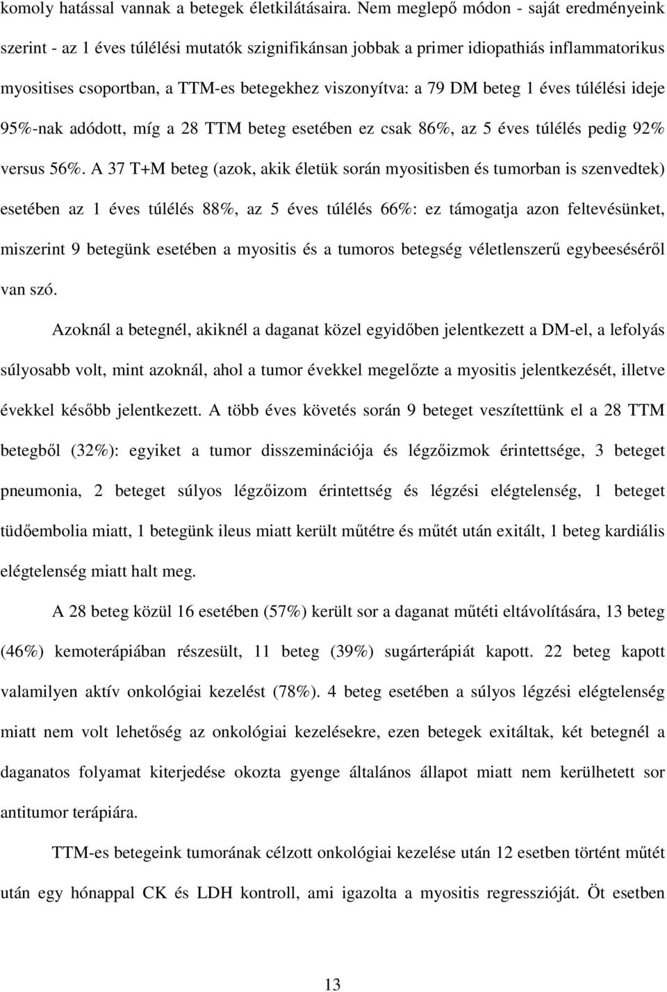 beteg 1 éves túlélési ideje 95%-nak adódott, míg a 28 TTM beteg esetében ez csak 86%, az 5 éves túlélés pedig 92% versus 56%.