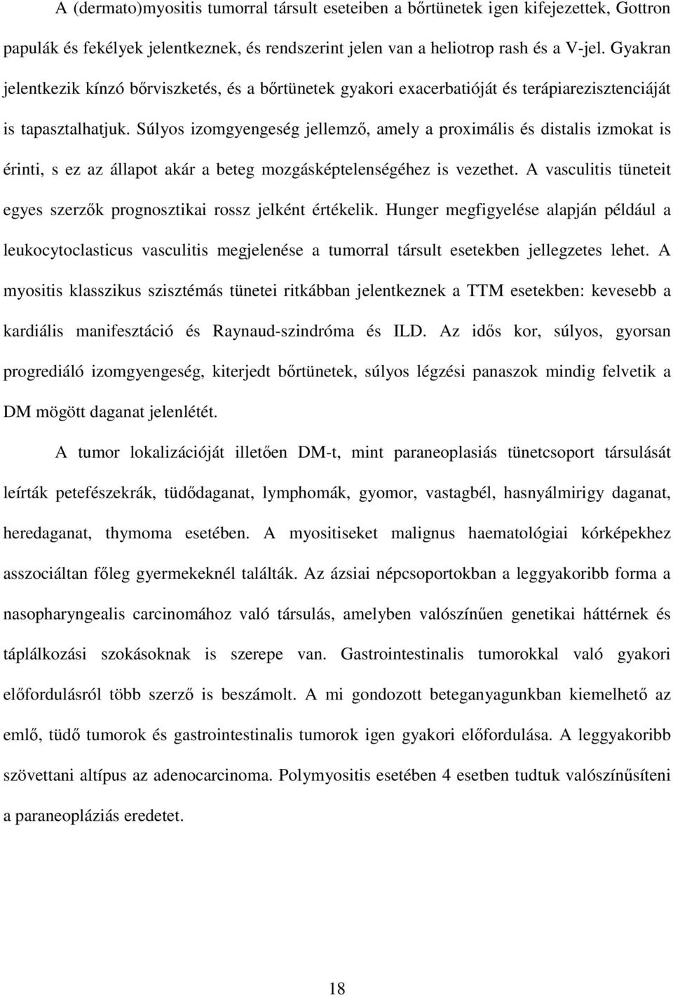 Súlyos izomgyengeség jellemzı, amely a proximális és distalis izmokat is érinti, s ez az állapot akár a beteg mozgásképtelenségéhez is vezethet.