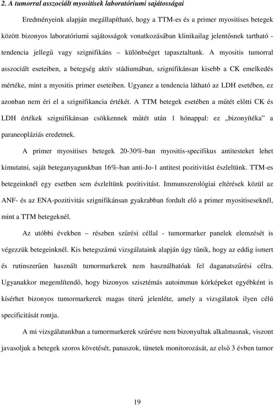 A myositis tumorral asszociált eseteiben, a betegség aktív stádiumában, szignifikánsan kisebb a CK emelkedés mértéke, mint a myositis primer eseteiben.