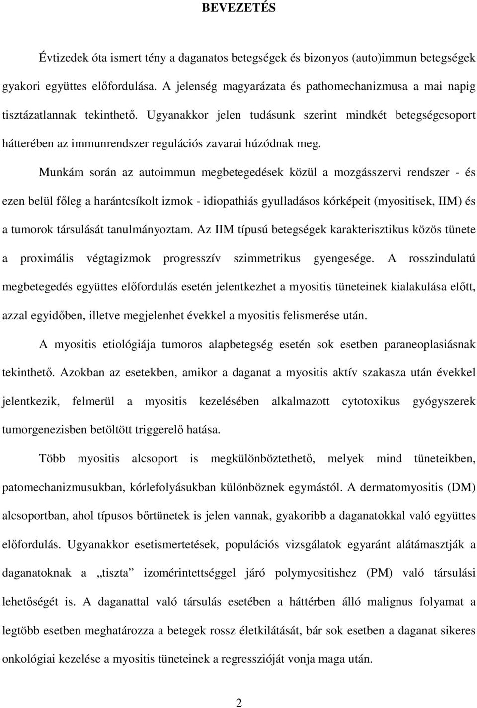 Ugyanakkor jelen tudásunk szerint mindkét betegségcsoport hátterében az immunrendszer regulációs zavarai húzódnak meg.