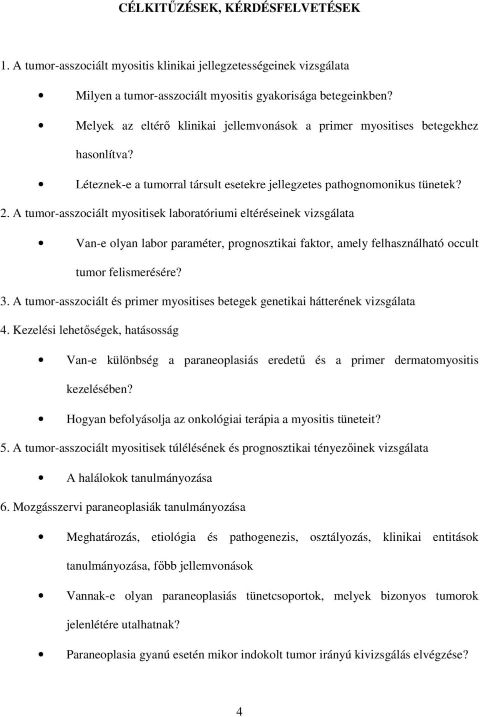 A tumor-asszociált myositisek laboratóriumi eltéréseinek vizsgálata Van-e olyan labor paraméter, prognosztikai faktor, amely felhasználható occult tumor felismerésére? 3.