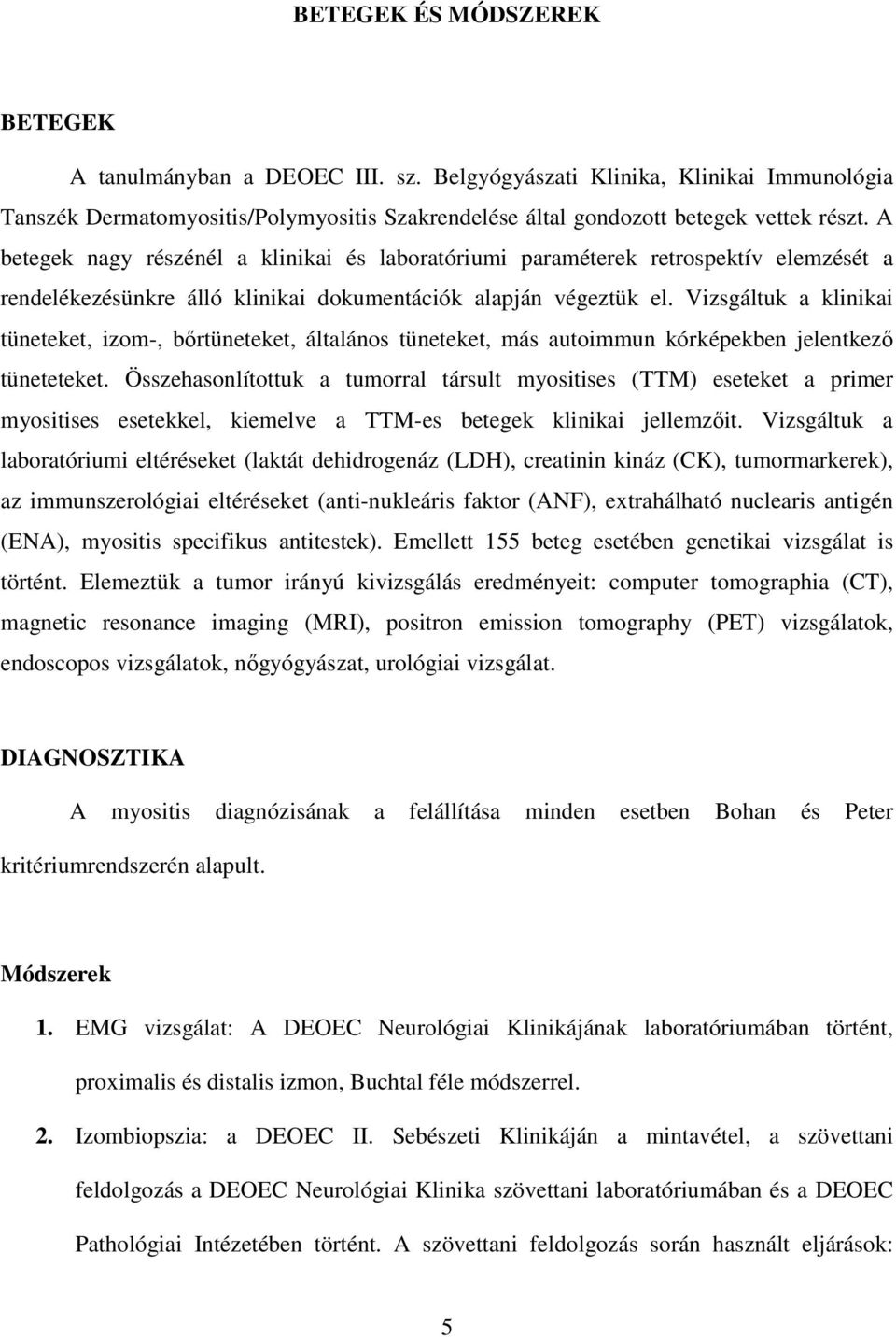 Vizsgáltuk a klinikai tüneteket, izom-, bırtüneteket, általános tüneteket, más autoimmun kórképekben jelentkezı tüneteteket.