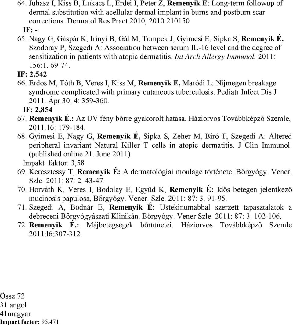 Nagy G, Gáspár K, Irinyi B, Gál M, Tumpek J, Gyimesi E, Sipka S, Remenyik É, Szodoray P, Szegedi A: Association between serum IL-16 level and the degree of sensitization in patients with atopic