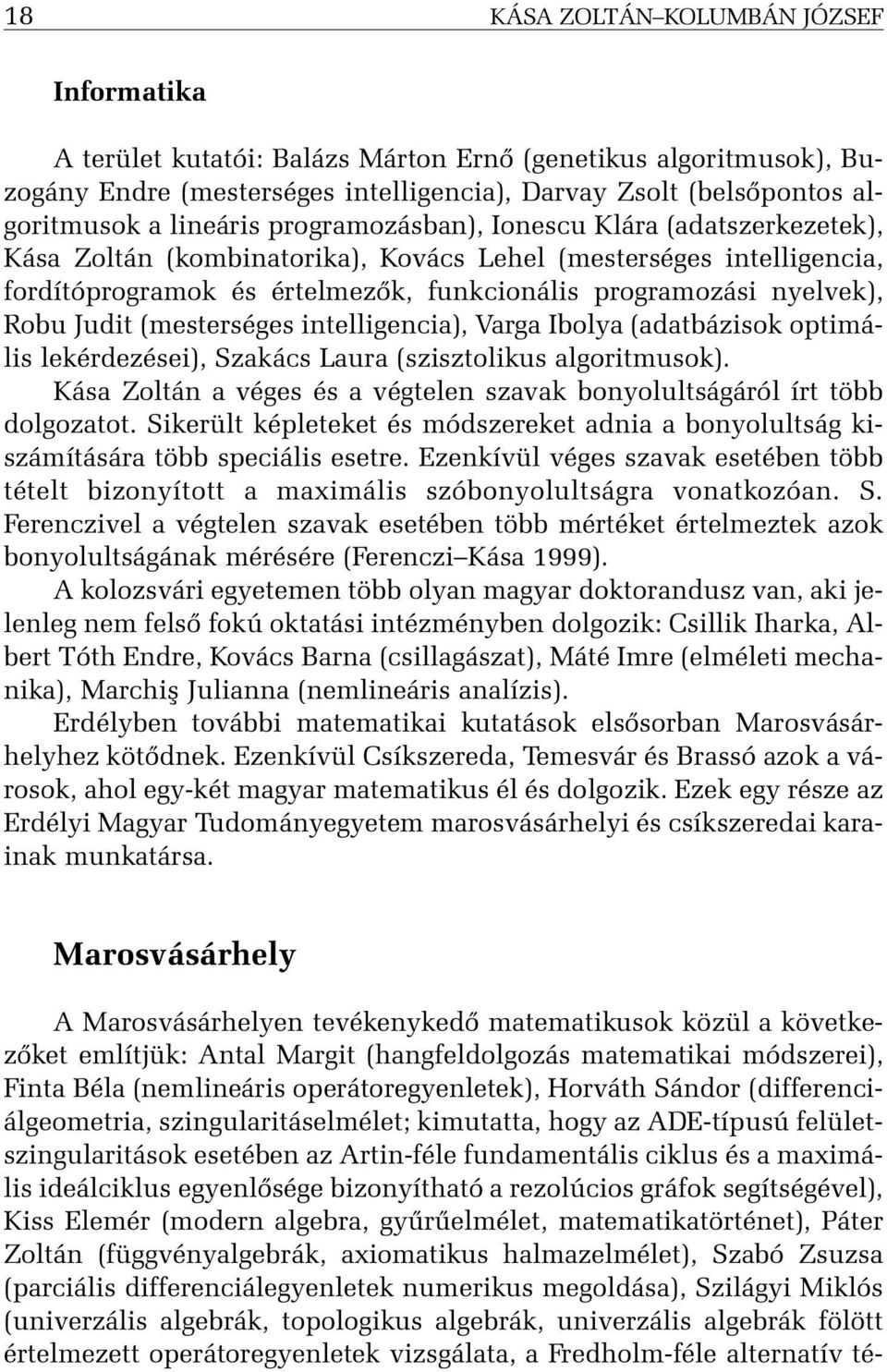 Robu Judit (mesterséges intelligencia), Varga Ibolya (adatbázisok optimális lekérdezései), Szakács Laura (szisztolikus algoritmusok).