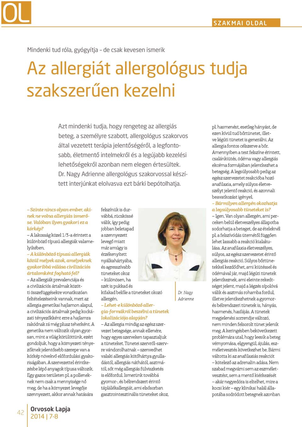 Nagy Adrienne allergológus szakorvossal készített interjúnkat elolvasva ezt bárki bepótolhatja. Szinte nincs olyan ember, akinek ne volna allergiás ismerőse. Valóban ilyen gyakori ez a kórkép?